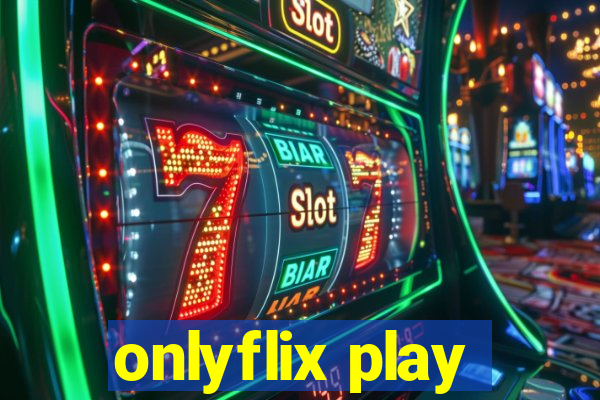 onlyflix play